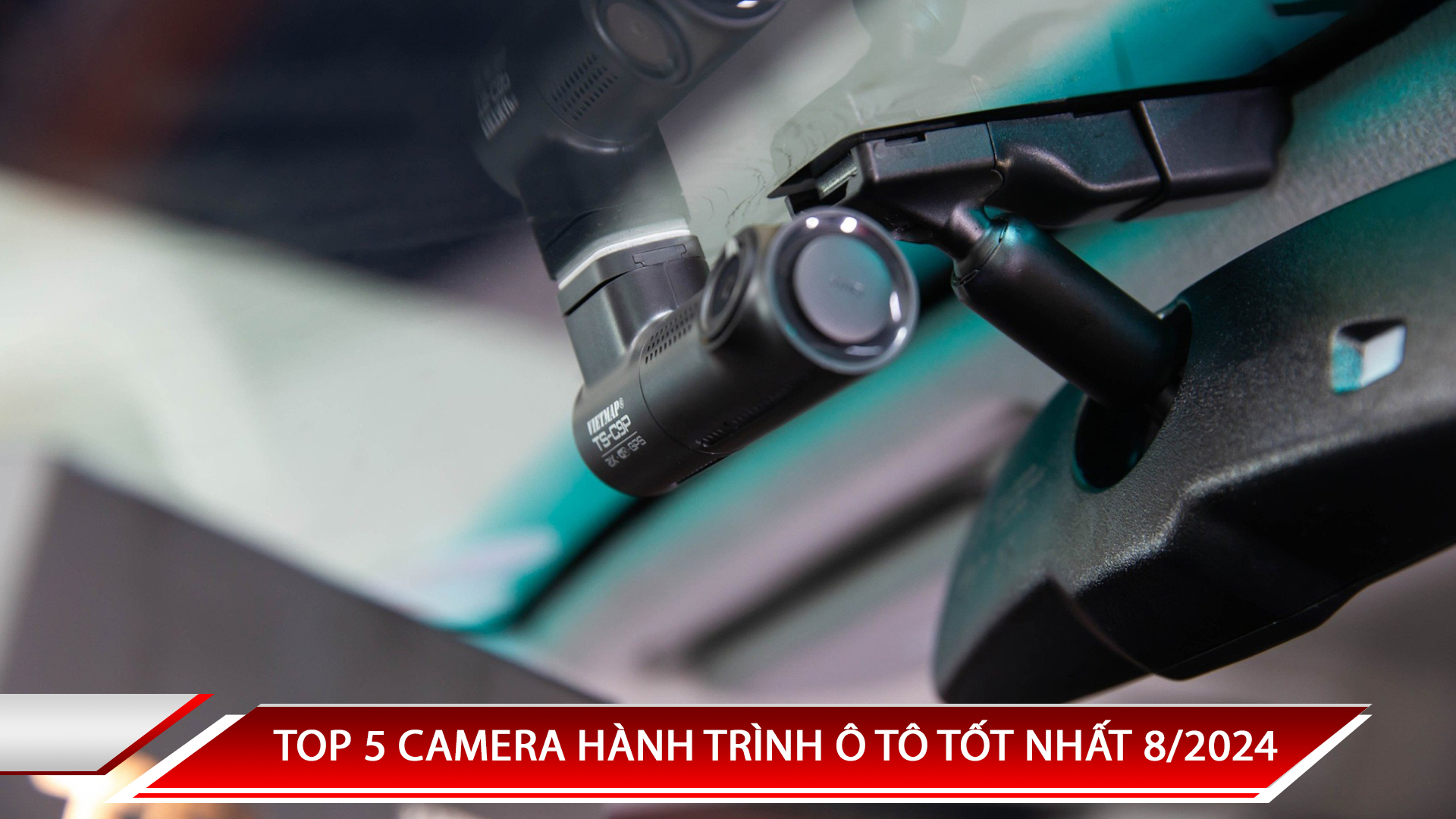 TOP 5 CAMERA HÀNH TRÌNH Ô TÔ TỐT NHẤT 8/2024